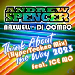 Обложка Andrew Spencer, NaXwell, Dj Combo, Ice MC - Think About The Way 2023 (Hypertechno Extended Mix)