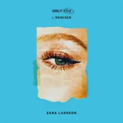 Zara Larsson - Only You слушать онлайн