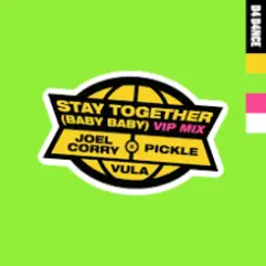 Обложка Joel Corry & Pickle feat. Vula - Stay Together (Baby Baby) (VIP Mix)