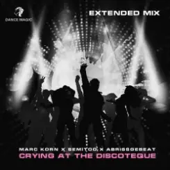 Marc Korn x Semitoo x Abrissgebeat - Crying At The Discoteque (Extended Mix) слушать онлайн