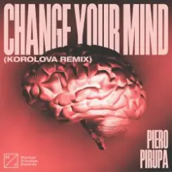 Piero Pirupa - Change Your Mind (Korolova Remix) слушать онлайн