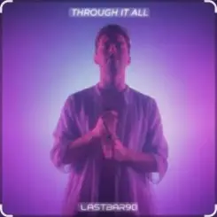 lastbar90 - THROUGH IT ALL слушать онлайн