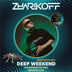 DJ Zharikoff - Deep Weekend Выпуск #305 слушать онлайн