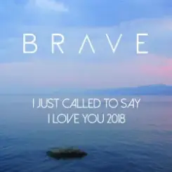 Brave - I Just Called To Say I Love You слушать онлайн