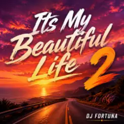 Обложка DJ FORTUNA - Its My Beautiful Life 2