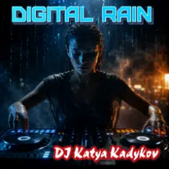 DJ Katya Kadykov - Digital rain слушать онлайн