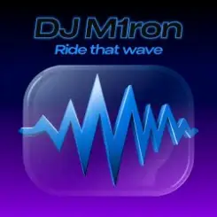 Обложка Dj M1ron - Ride that wave