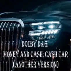Dolby D&G - Money and cash, Cash car (Another Version) слушать онлайн