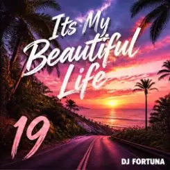 Обложка DJ FORTUNA - Its My Beautiful Life 19