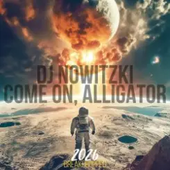 Обложка DJ NOWITZKI - COME ON, ALLIGATOR (2026)