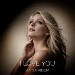 ANNA AIDEM - I LOVE YOU слушать онлайн