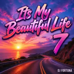 Обложка DJ FORTUNA - Its My Beautiful Life 7