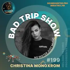 Christina Monoxrom - Bad Trip Show #199 слушать онлайн