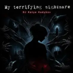 Обложка DJ Katya Kadykov - My terrible Nightmare