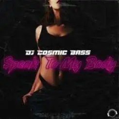 Обложка DJ Cosmic Bass - Speak To My Body (Extended Mix)