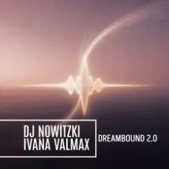 Обложка DJ Nowitzki, Ivana Valmax - Dreambound 2.0